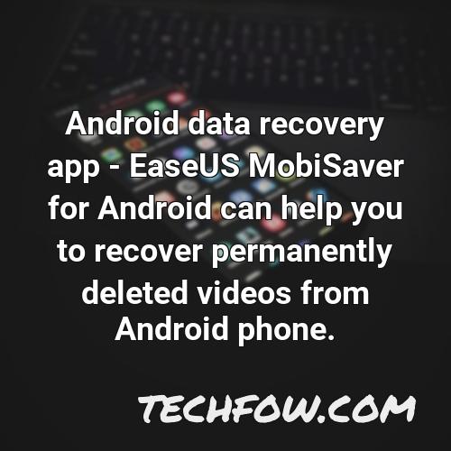 android data recovery app easeus mobisaver for android can help you to recover permanently deleted videos from android phone
