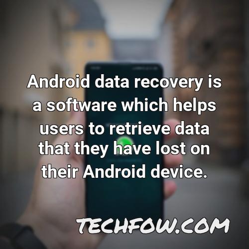 android data recovery is a software which helps users to retrieve data that they have lost on their android device