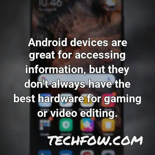 android devices are great for accessing information but they don t always have the best hardware for gaming or video editing