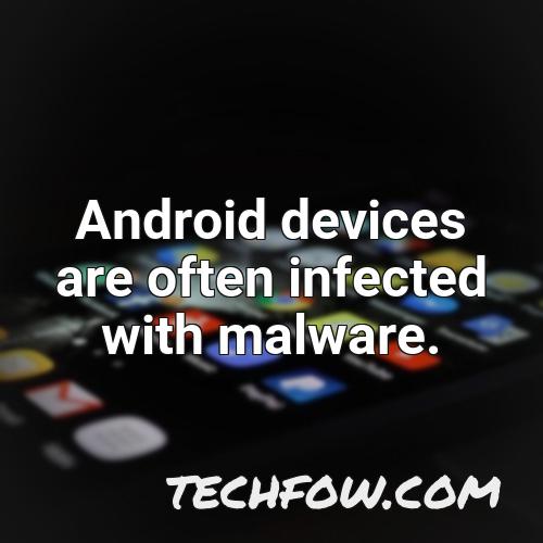 android devices are often infected with malware