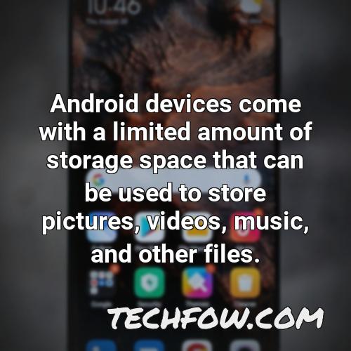 android devices come with a limited amount of storage space that can be used to store pictures videos music and other files