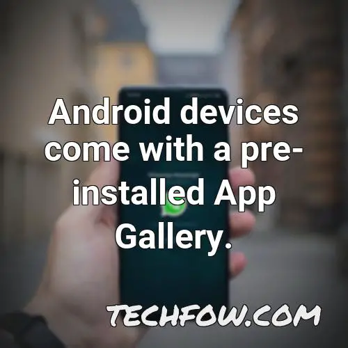 android devices come with a pre installed app gallery