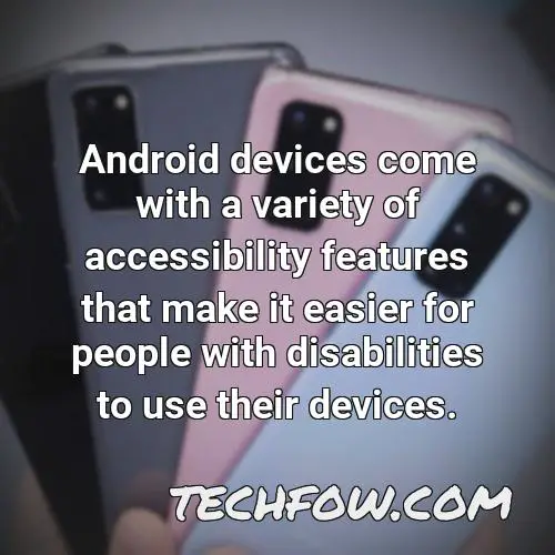 android devices come with a variety of accessibility features that make it easier for people with disabilities to use their devices