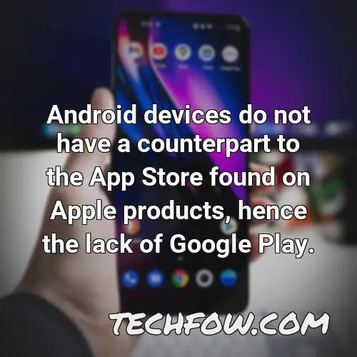 android devices do not have a counterpart to the app store found on apple products hence the lack of google play