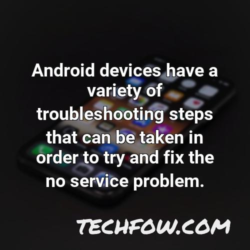 android devices have a variety of troubleshooting steps that can be taken in order to try and fix the no service problem