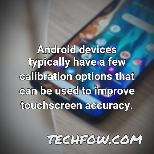 android devices typically have a few calibration options that can be used to improve touchscreen accuracy
