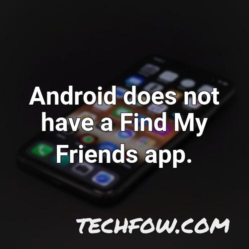 android does not have a find my friends app