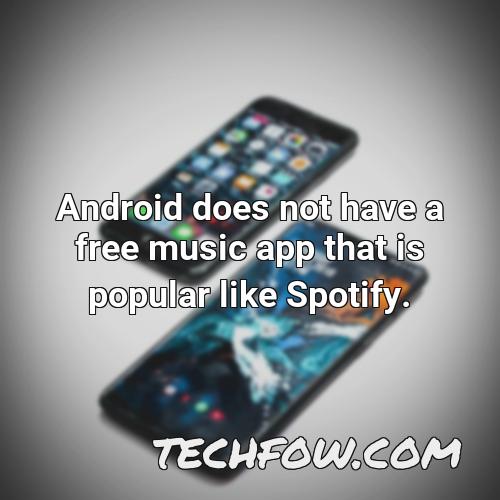 android does not have a free music app that is popular like spotify