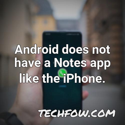 android does not have a notes app like the iphone
