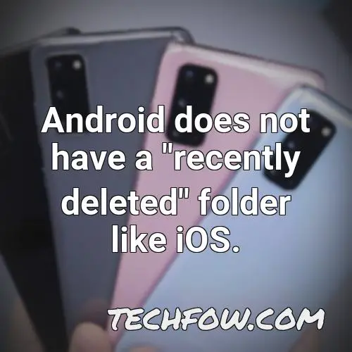 android does not have a recently deleted folder like ios