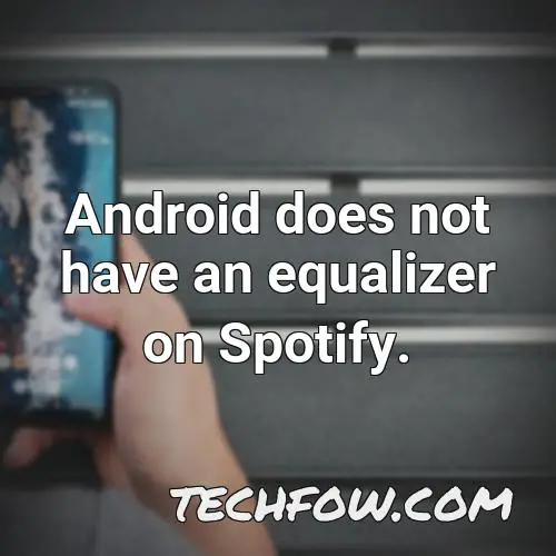 android does not have an equalizer on spotify