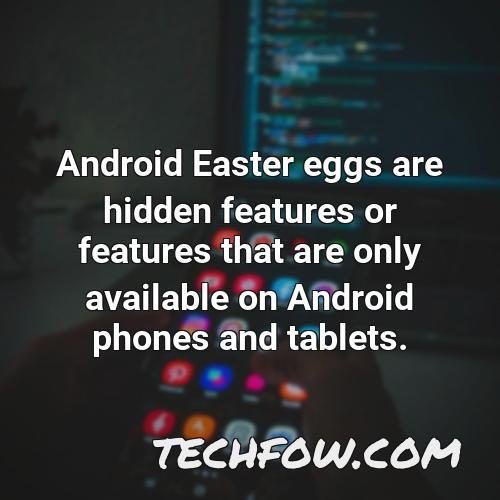 android easter eggs are hidden features or features that are only available on android phones and tablets