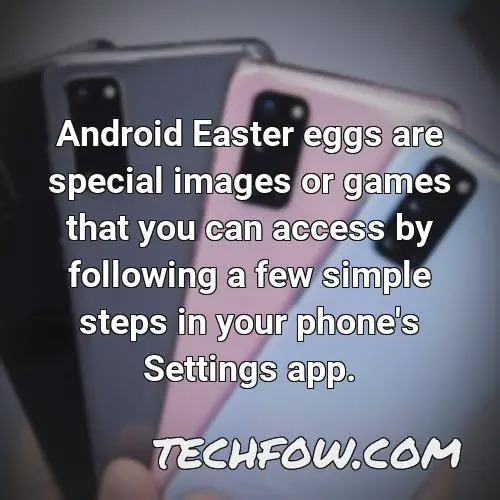 android easter eggs are special images or games that you can access by following a few simple steps in your phone s settings app