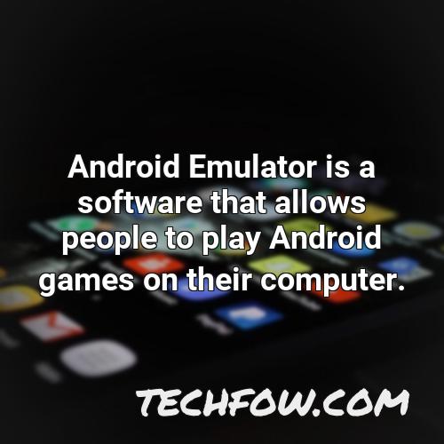 android emulator is a software that allows people to play android games on their computer