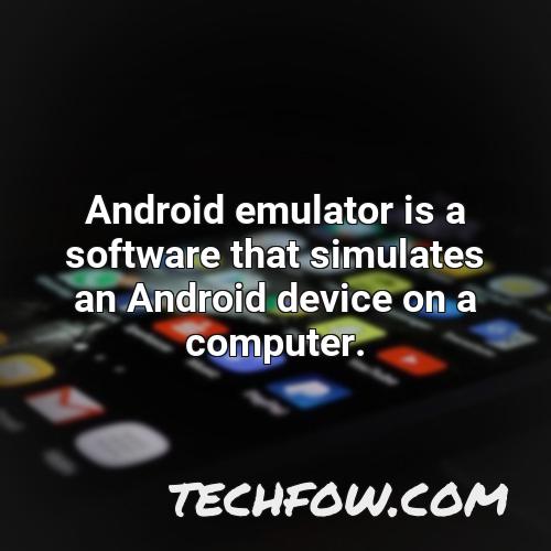 android emulator is a software that simulates an android device on a computer