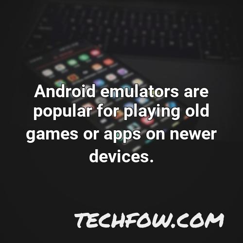 android emulators are popular for playing old games or apps on newer devices