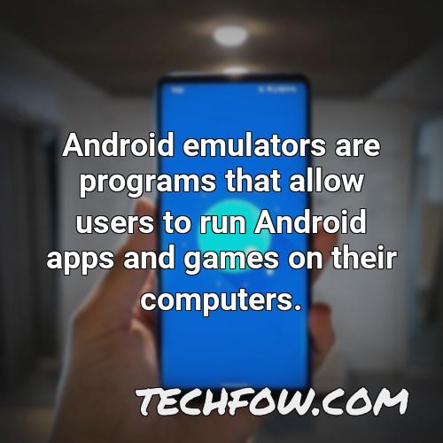 android emulators are programs that allow users to run android apps and games on their computers