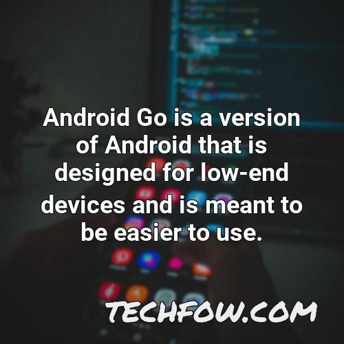 android go is a version of android that is designed for low end devices and is meant to be easier to use