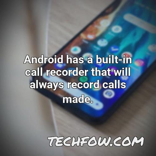 android has a built in call recorder that will always record calls made