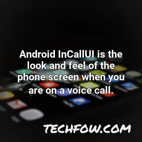 android incallui is the look and feel of the phone screen when you are on a voice call