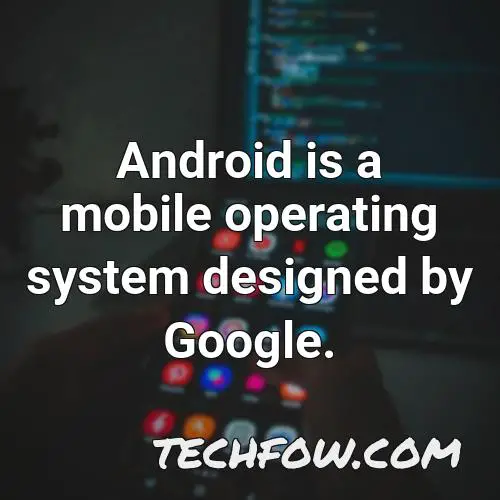 android is a mobile operating system designed by google 3
