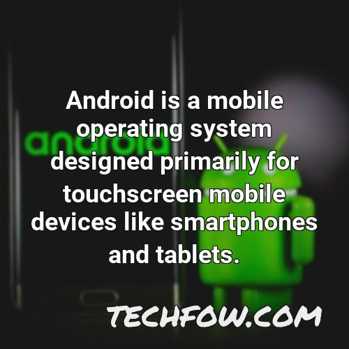 android is a mobile operating system designed primarily for touchscreen mobile devices like smartphones and tablets