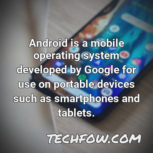 android is a mobile operating system developed by google for use on portable devices such as smartphones and tablets
