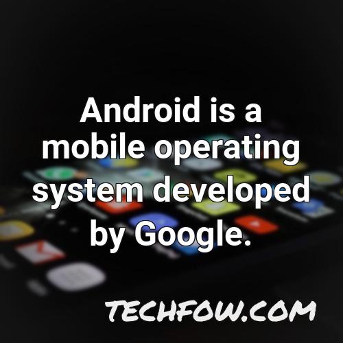 android is a mobile operating system developed by google