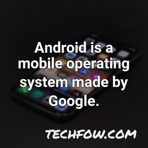 android is a mobile operating system made by google 5
