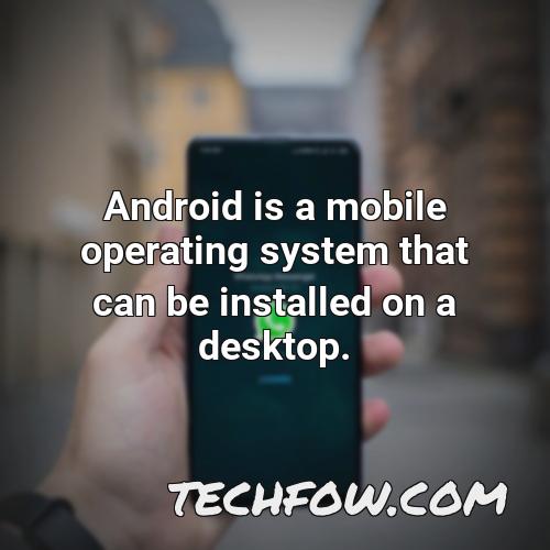 android is a mobile operating system that can be installed on a desktop