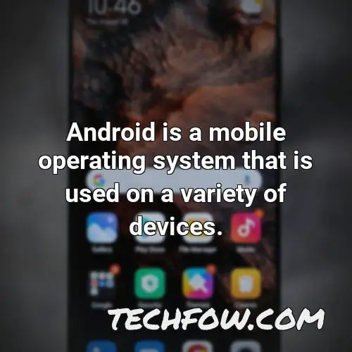 android is a mobile operating system that is used on a variety of devices