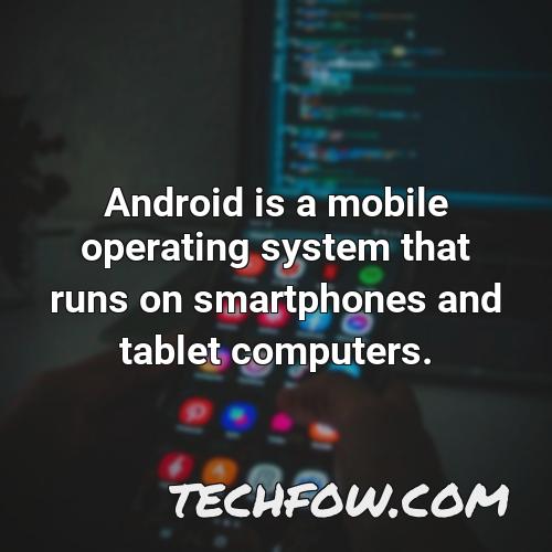 android is a mobile operating system that runs on smartphones and tablet computers