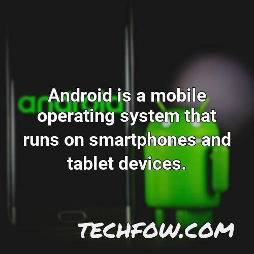 android is a mobile operating system that runs on smartphones and tablet devices