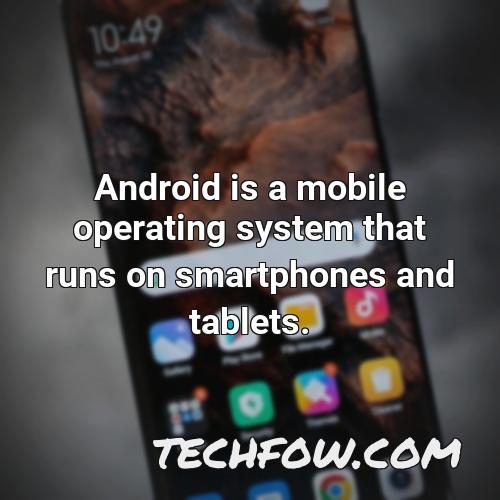 android is a mobile operating system that runs on smartphones and tablets