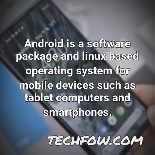 android is a software package and linux based operating system for mobile devices such as tablet computers and smartphones