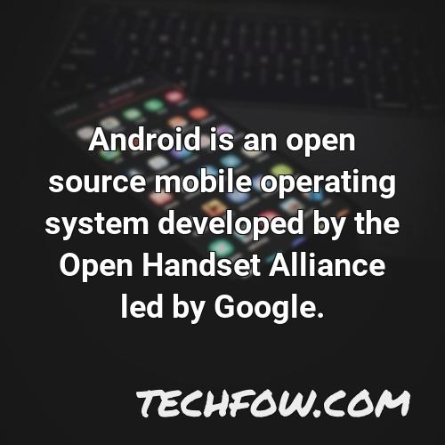 android is an open source mobile operating system developed by the open handset alliance led by google