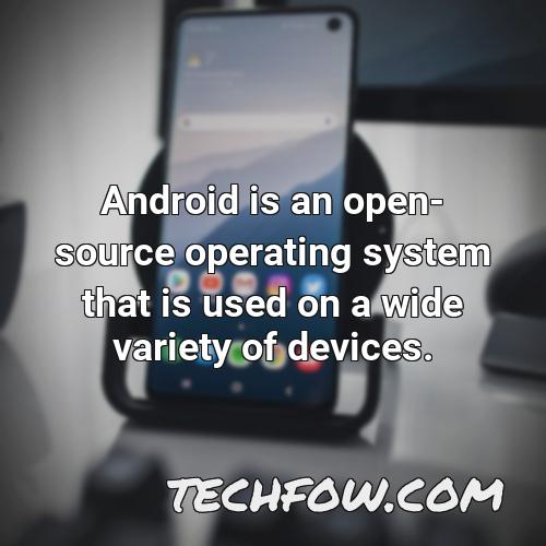 android is an open source operating system that is used on a wide variety of devices