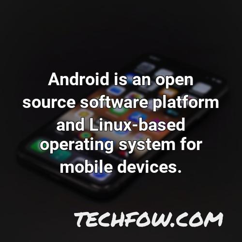 android is an open source software platform and linux based operating system for mobile devices