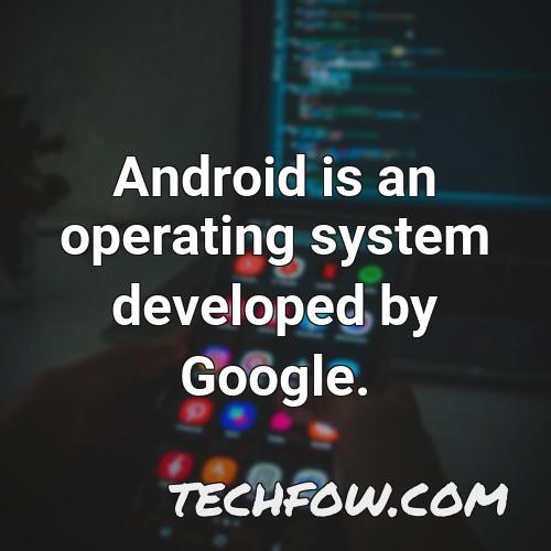 android is an operating system developed by google 2