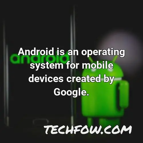 android is an operating system for mobile devices created by google