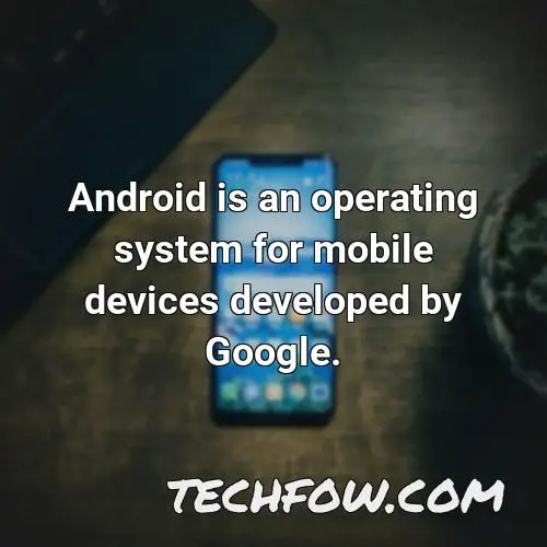 android is an operating system for mobile devices developed by google