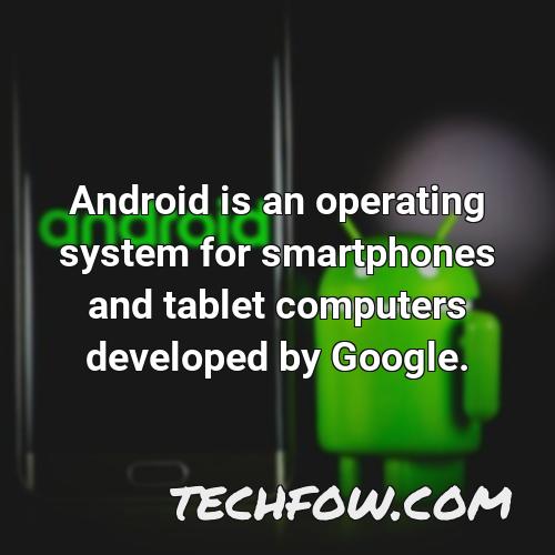 android is an operating system for smartphones and tablet computers developed by google 2