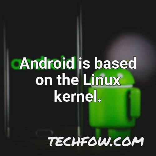 android is based on the linux kernel