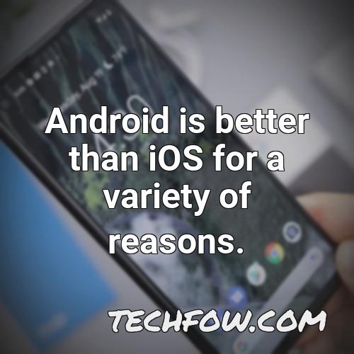 android is better than ios for a variety of reasons