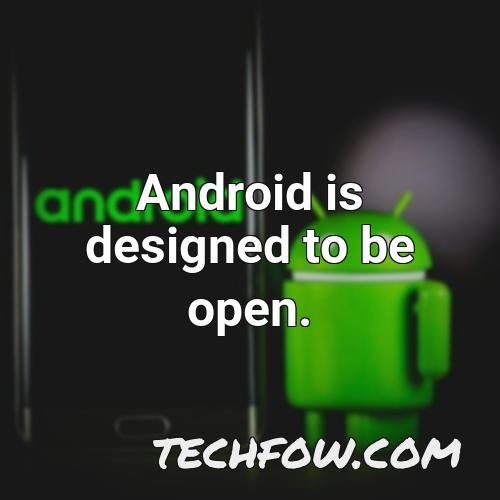 android is designed to be open