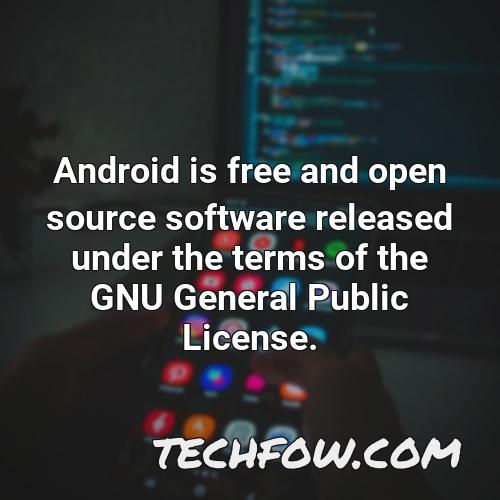 android is free and open source software released under the terms of the gnu general public license