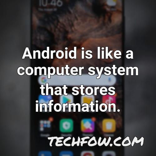 android is like a computer system that stores information