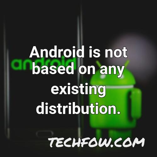 android is not based on any existing distribution