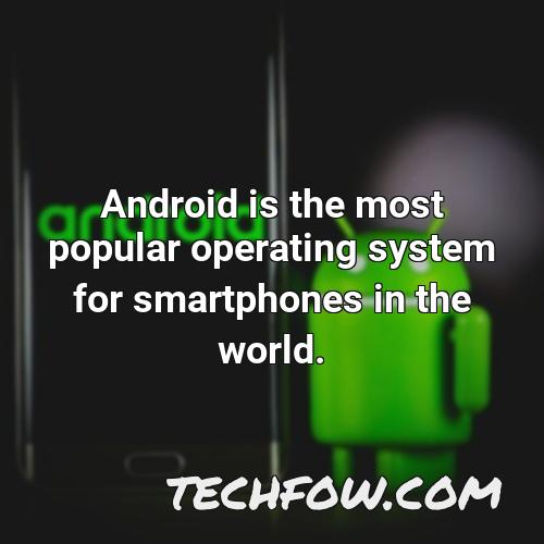 android is the most popular operating system for smartphones in the world