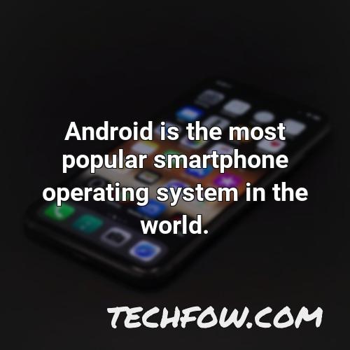 android is the most popular smartphone operating system in the world
